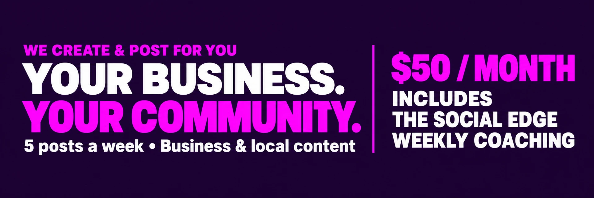 Your Business + Local 5x Weekly: $75 per month. We post your business and local content 5 times a week.